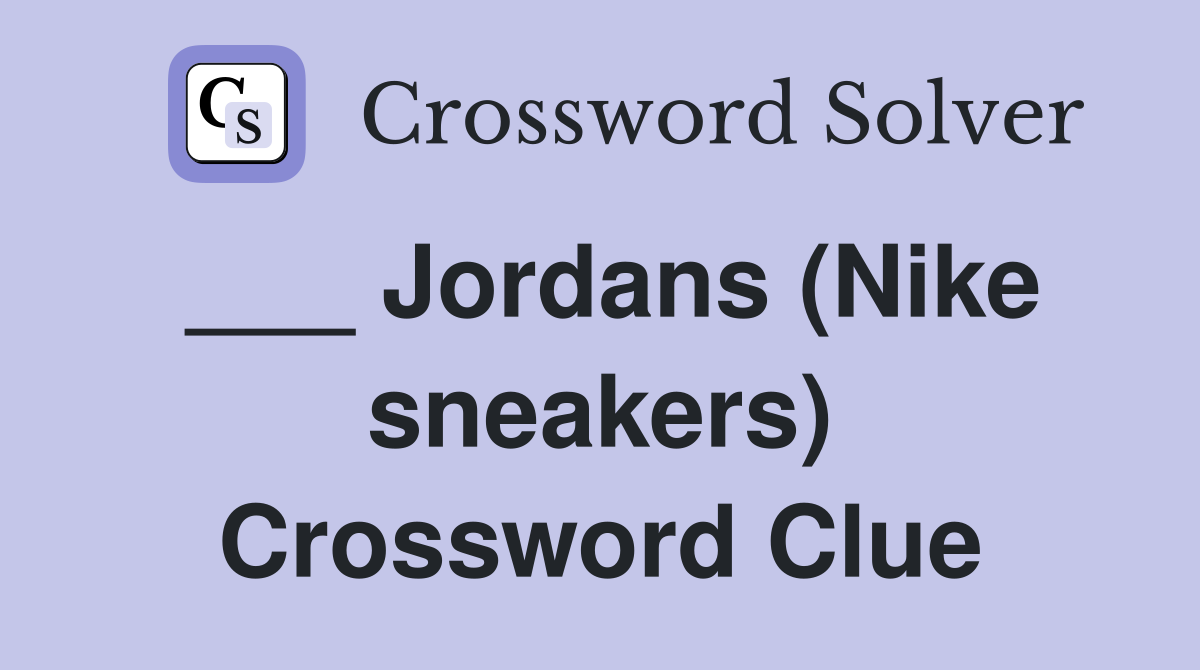 ___ Jordans (Nike sneakers) Crossword Clue