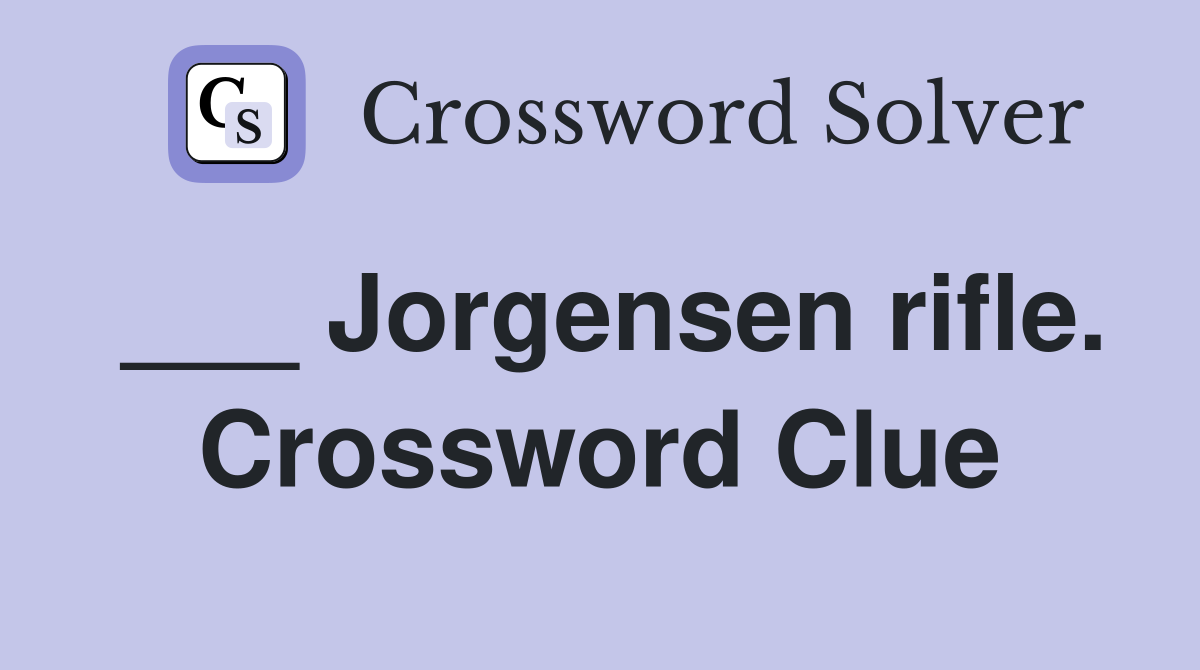 ___ Jorgensen rifle. Crossword Clue