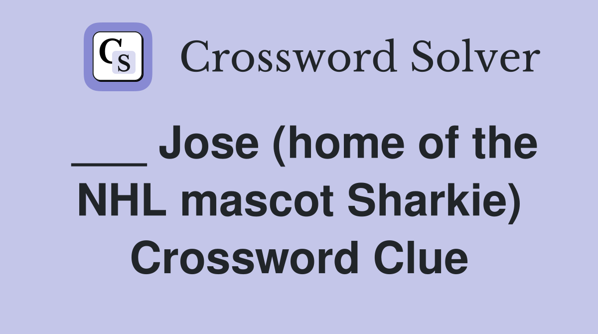 ___ Jose (home of the NHL mascot Sharkie) Crossword Clue
