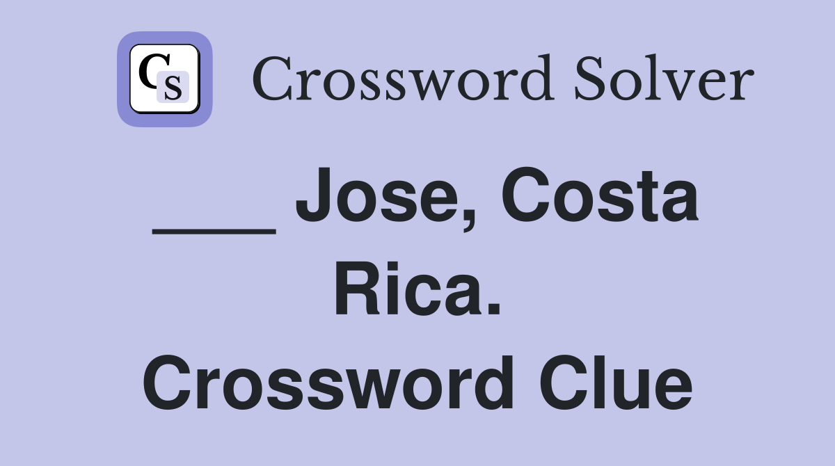 ___ Jose, Costa Rica. Crossword Clue