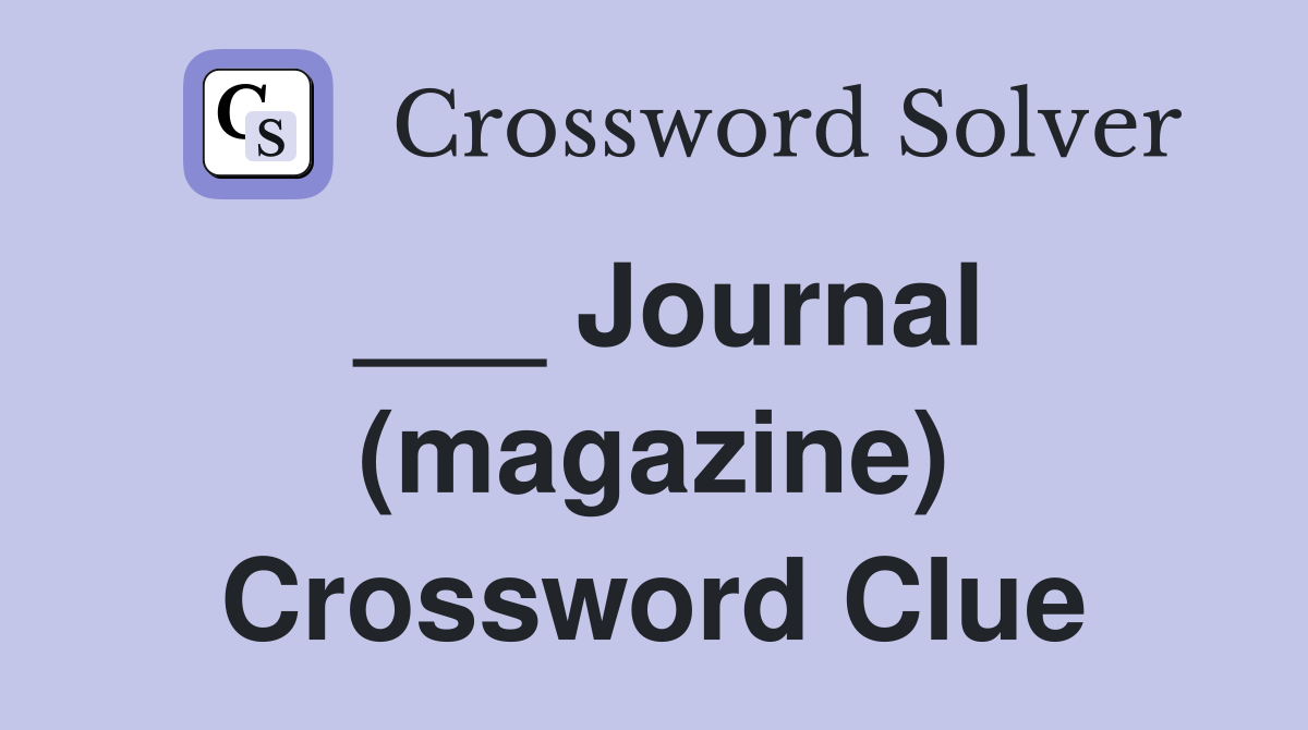 ___ Journal (magazine) Crossword Clue