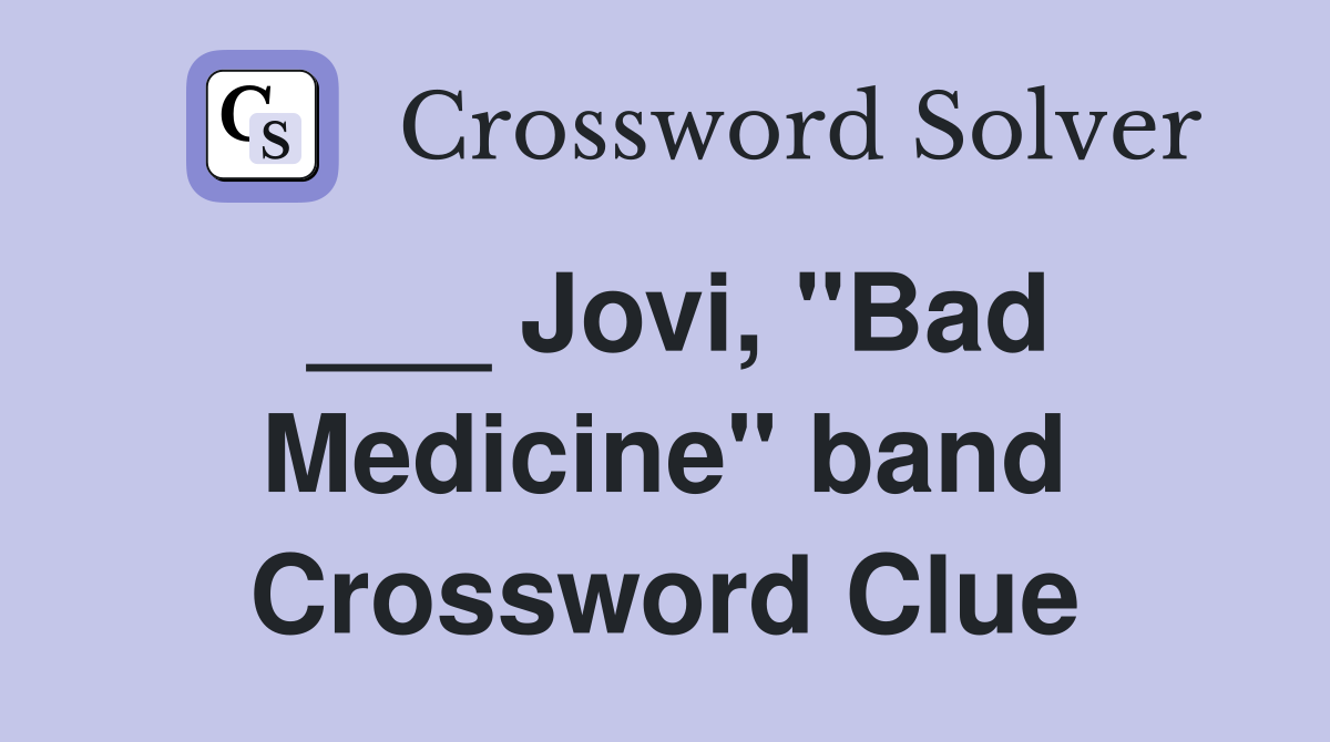 ___ Jovi, "Bad Medicine" band Crossword Clue