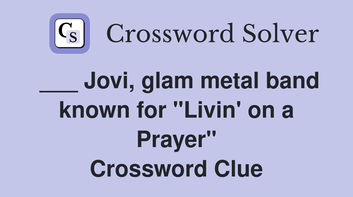 ___ Jovi, glam metal band known for "Livin' on a Prayer" Crossword Clue
