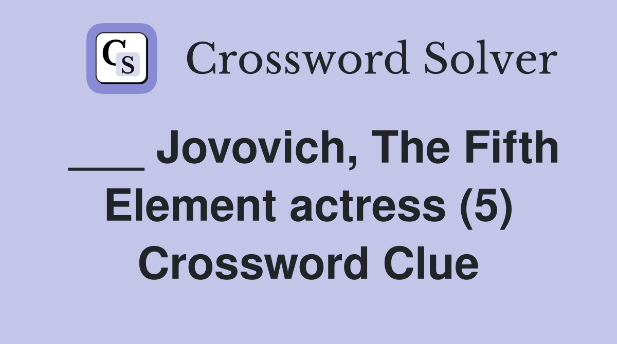 ___ Jovovich, The Fifth Element actress (5) Crossword Clue