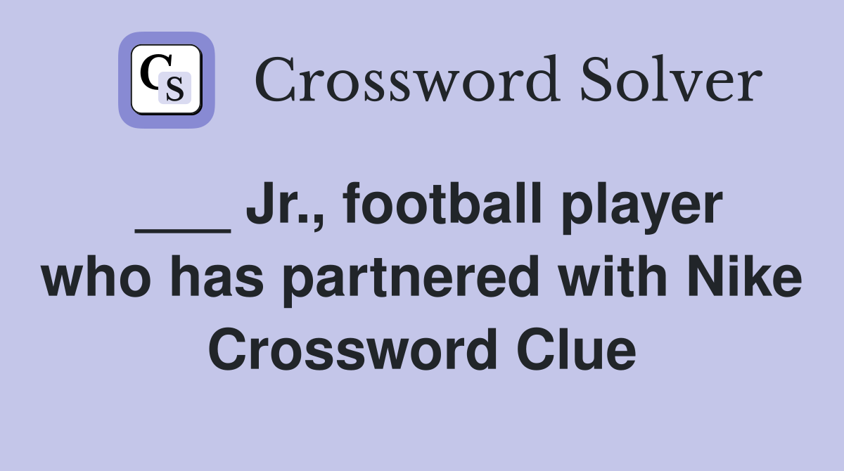 ___ Jr., football player who has partnered with Nike Crossword Clue