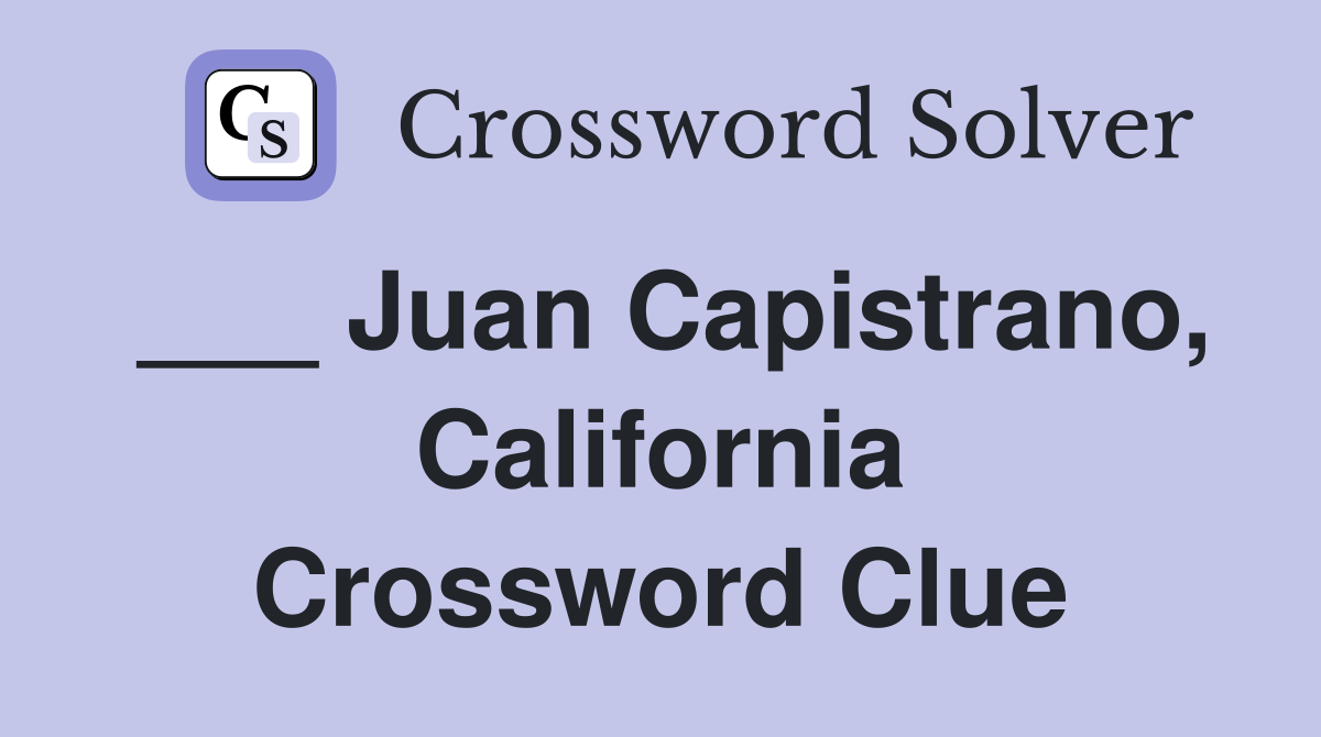 ___ Juan Capistrano, California Crossword Clue