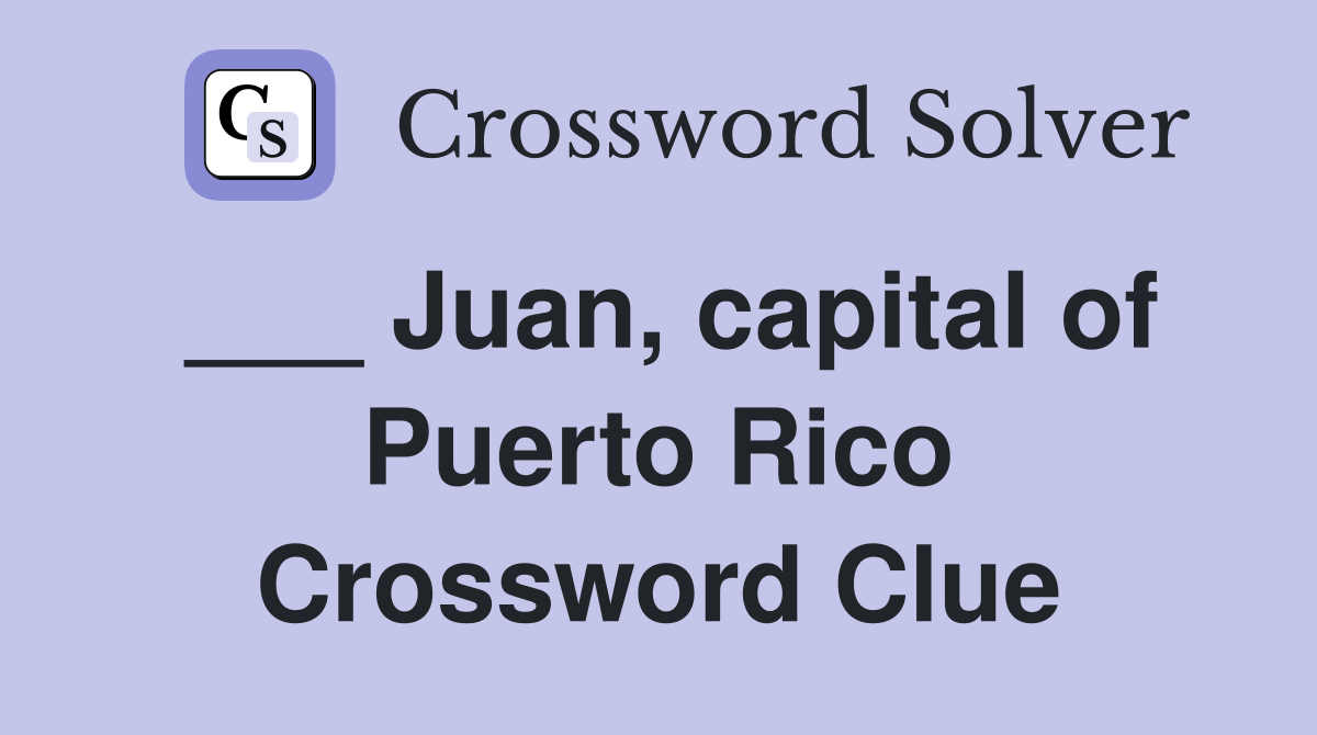 ___ Juan, capital of Puerto Rico Crossword Clue