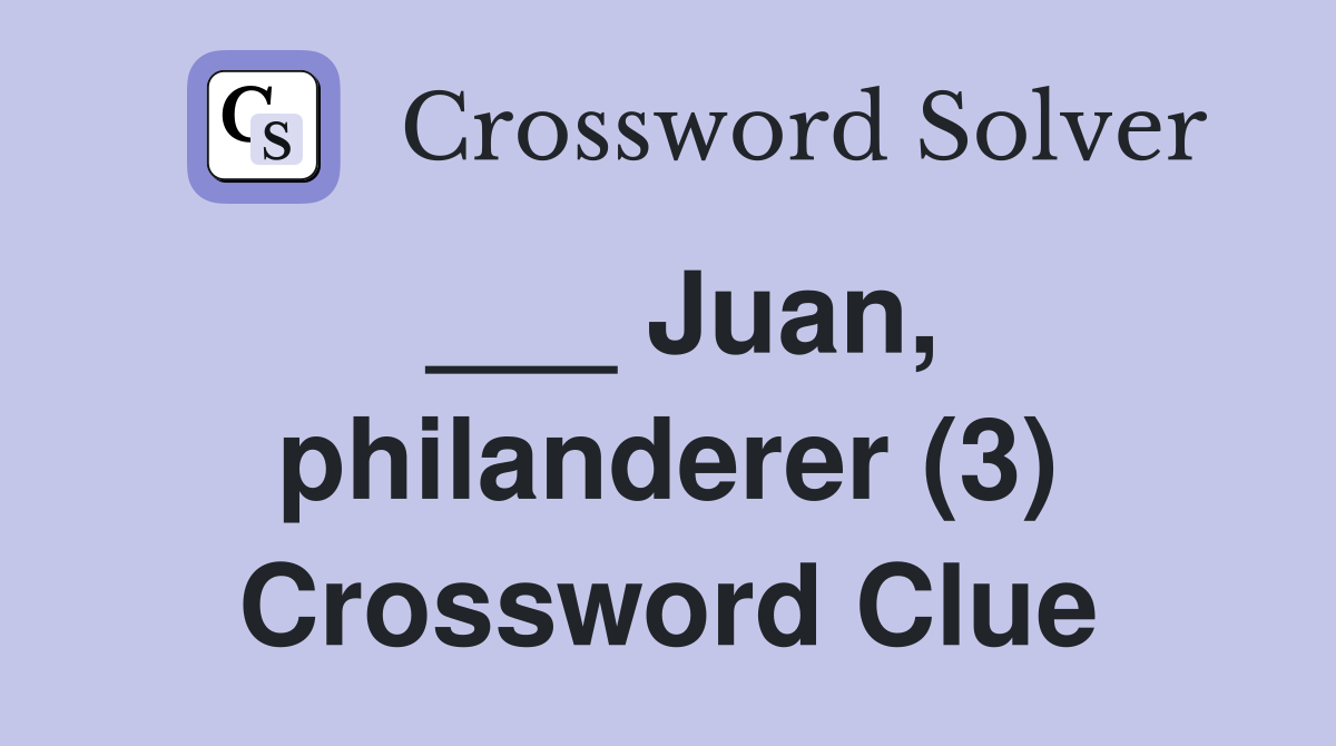 ___ Juan, philanderer (3) Crossword Clue