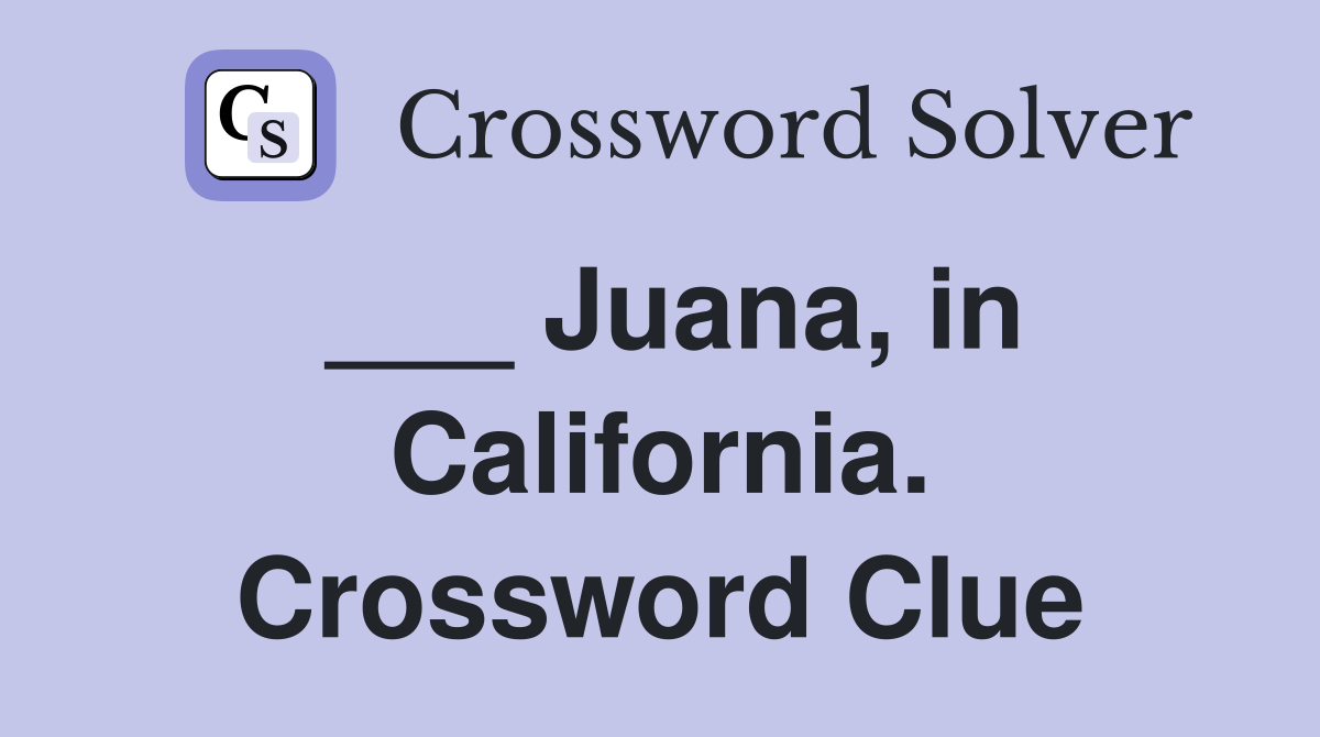 ___ Juana, in California. Crossword Clue