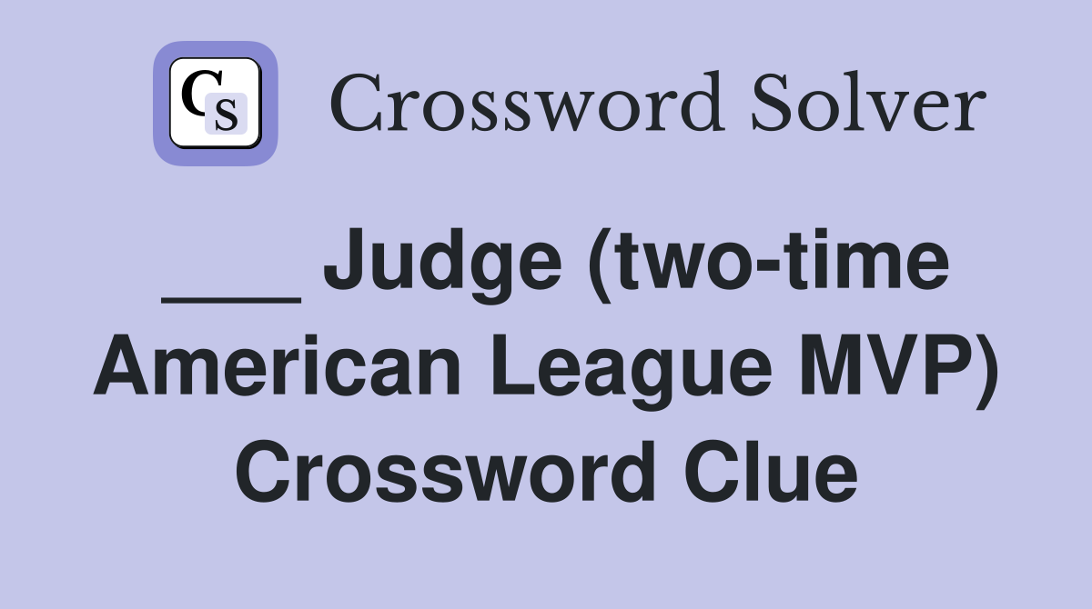 ___ Judge (two-time American League MVP) Crossword Clue