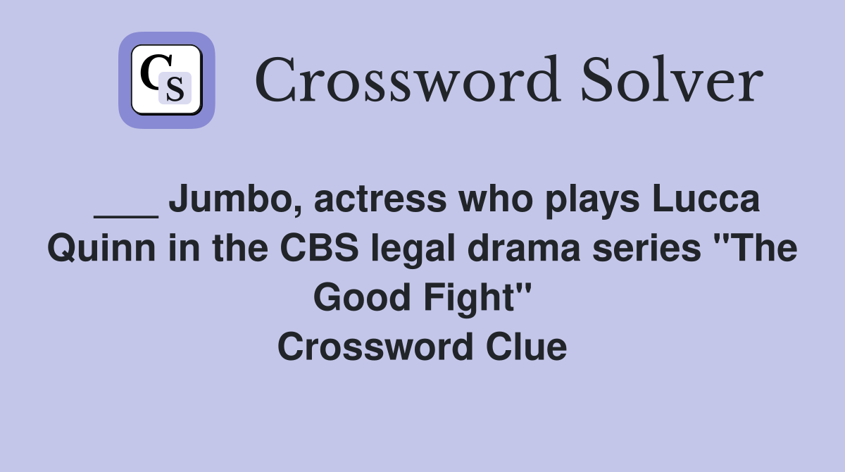 ___ Jumbo, actress who plays Lucca Quinn in the CBS legal drama series "The Good Fight" Crossword Clue