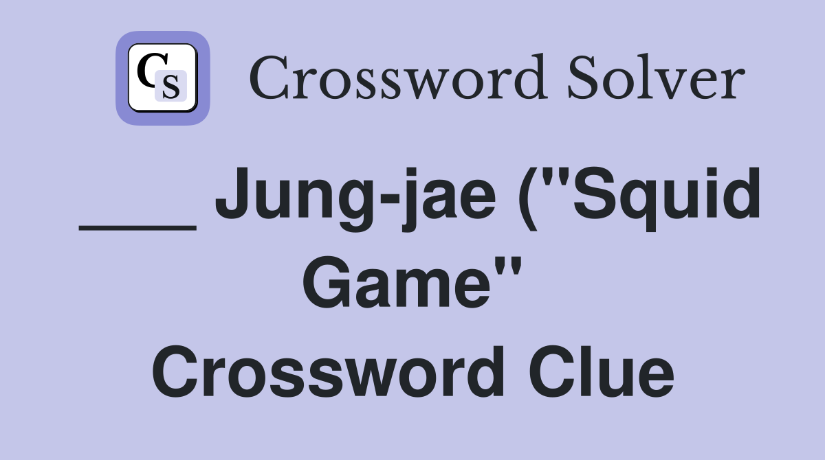 ___ Jung-jae ("Squid Game" Crossword Clue