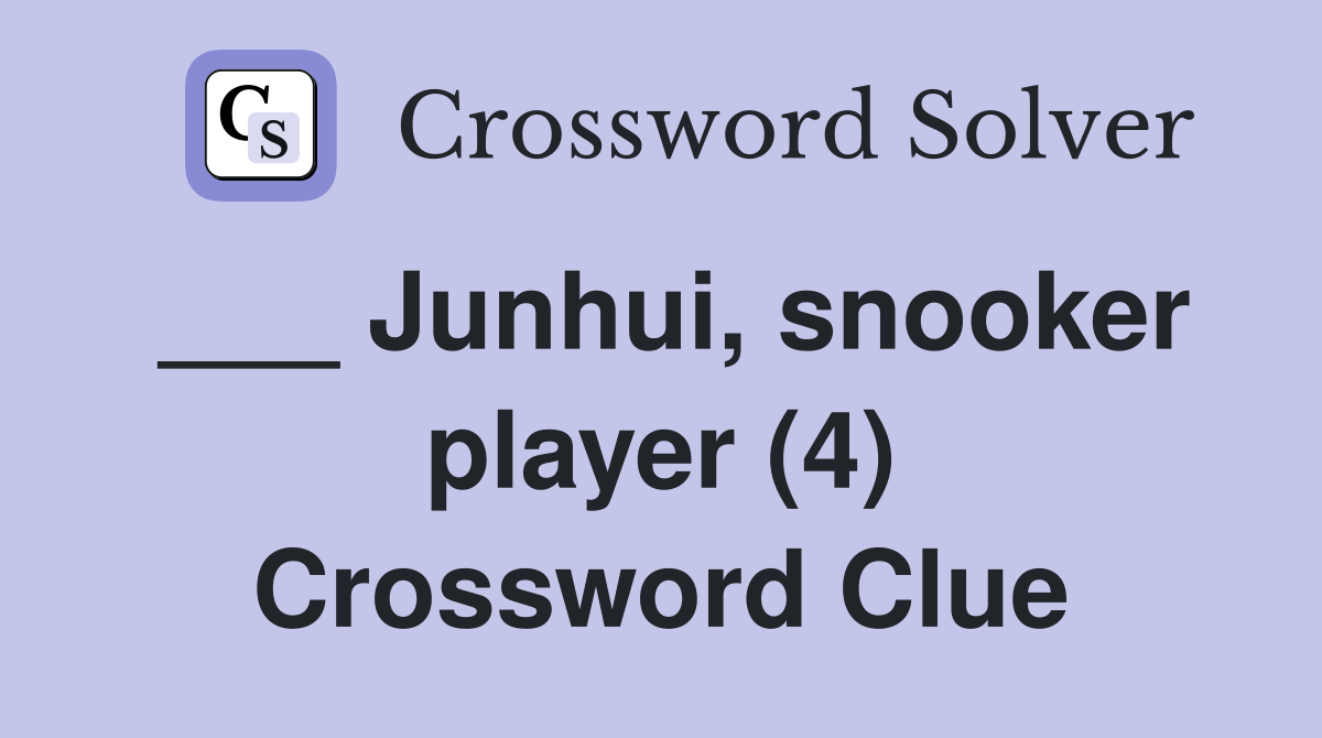 ___ Junhui, snooker player (4) Crossword Clue