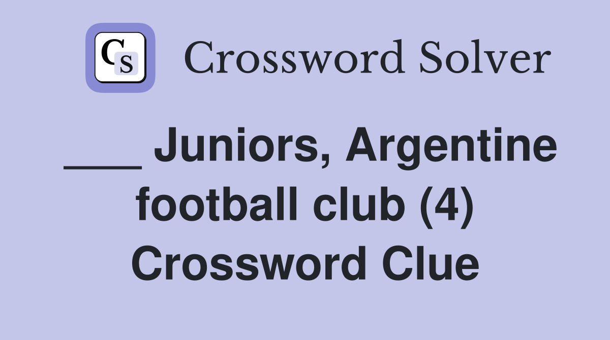 ___ Juniors, Argentine football club (4) Crossword Clue