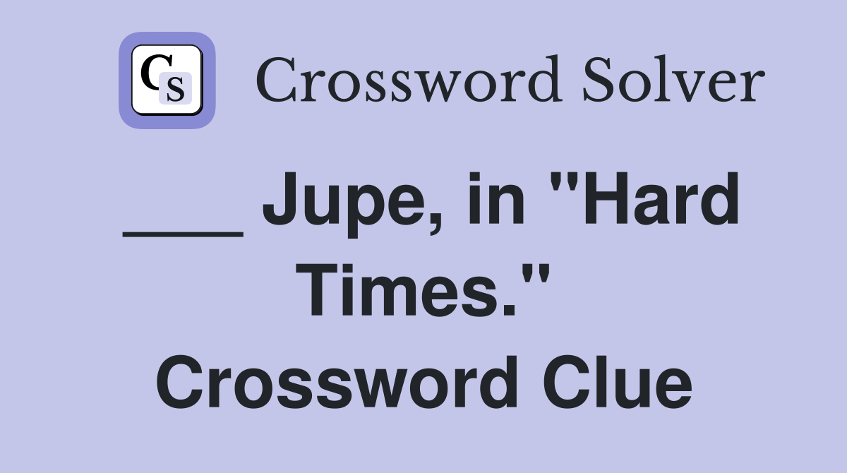 ___ Jupe, in "Hard Times." Crossword Clue