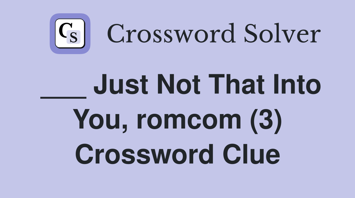 ___ Just Not That Into You, romcom (3) Crossword Clue