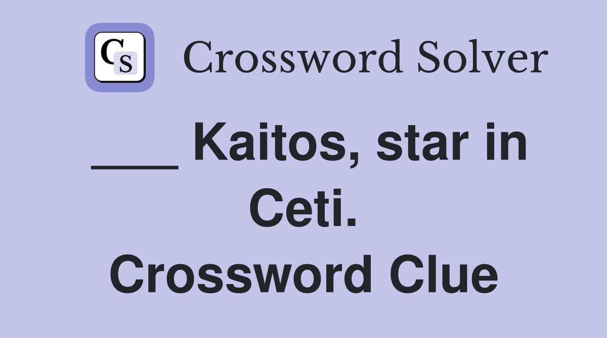 ___ Kaitos, star in Ceti. Crossword Clue