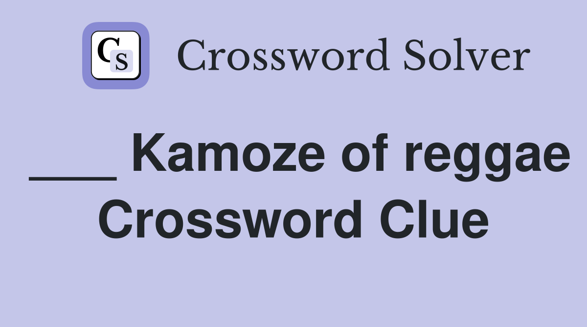 ___ Kamoze of reggae Crossword Clue