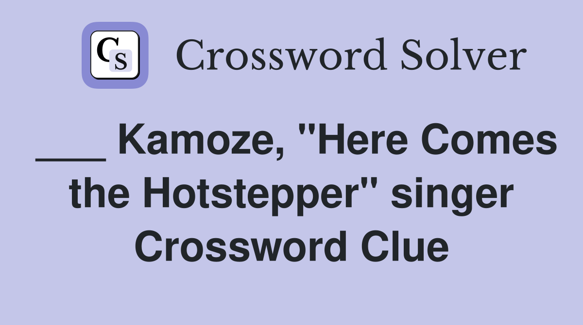 ___ Kamoze, "Here Comes the Hotstepper" singer Crossword Clue