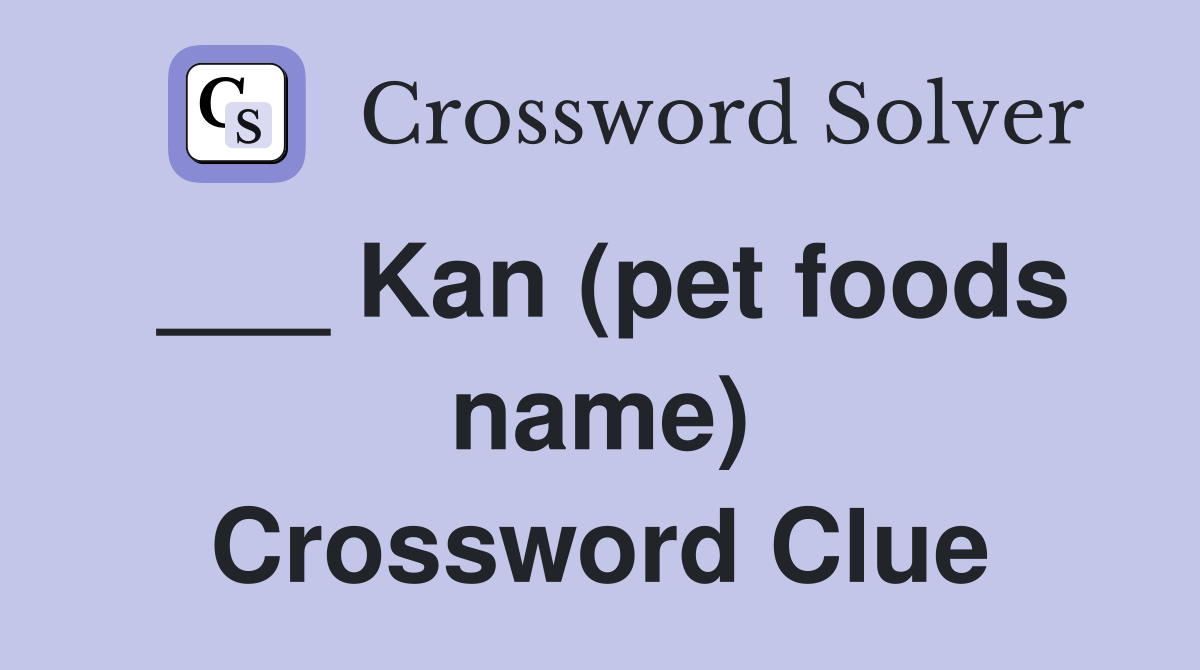 ___ Kan (pet foods name) Crossword Clue