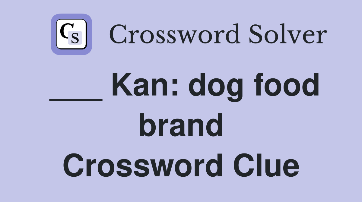 ___ Kan: dog food brand Crossword Clue