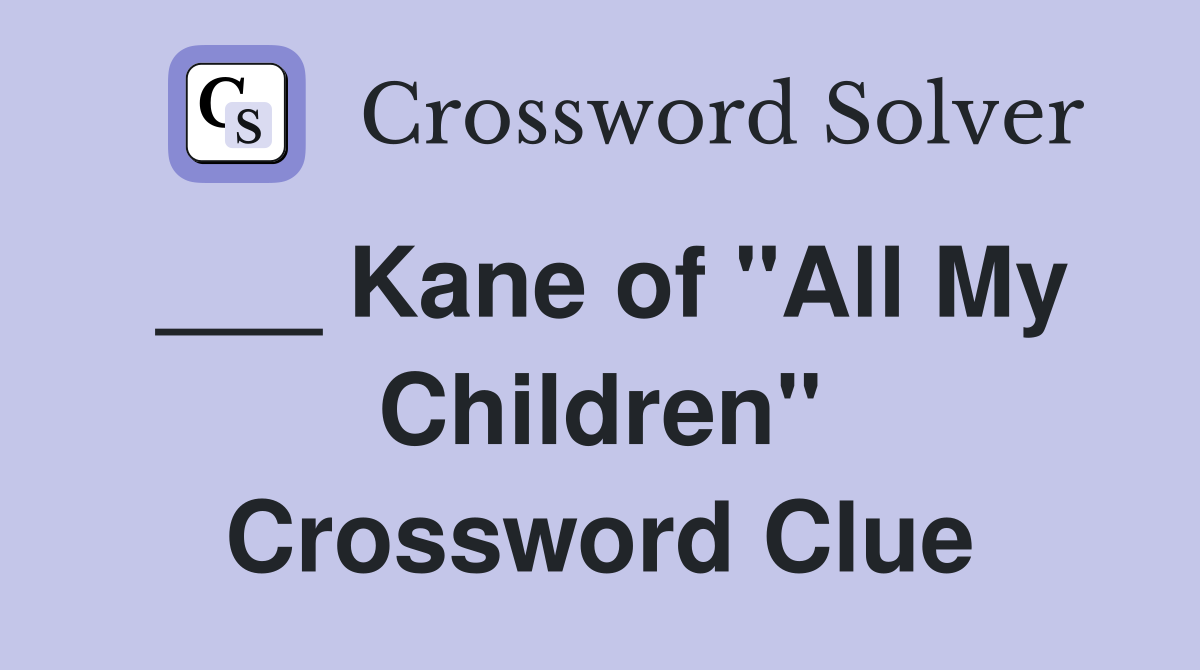 ___ Kane of "All My Children" Crossword Clue