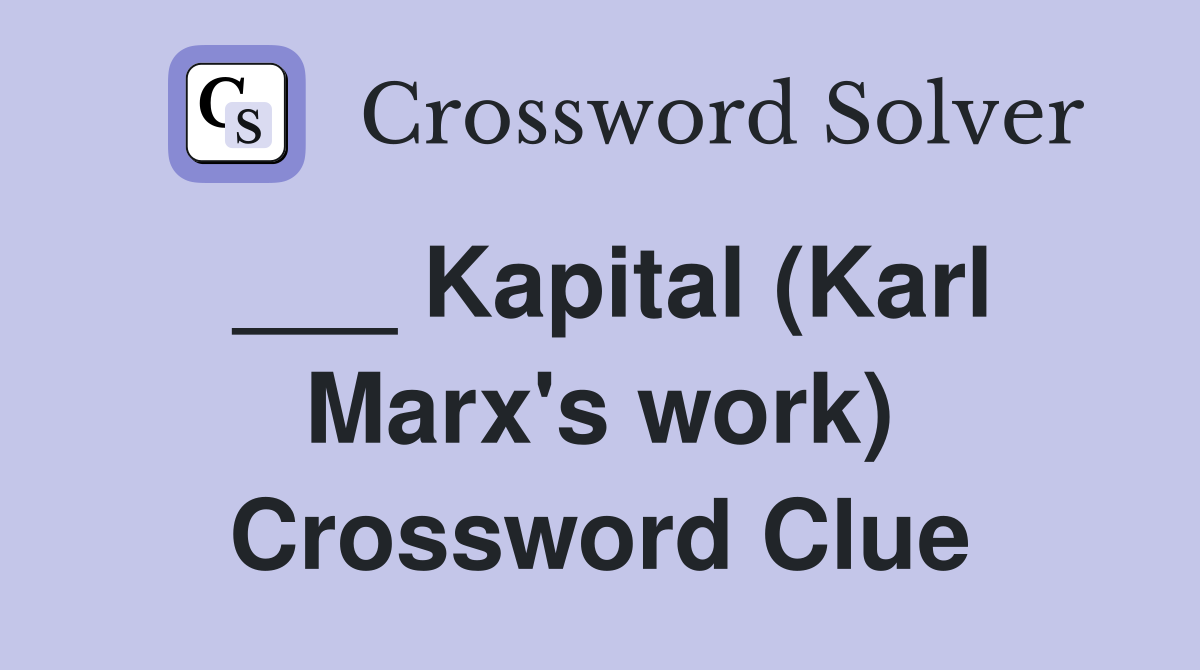 ___ Kapital (Karl Marx's work) Crossword Clue