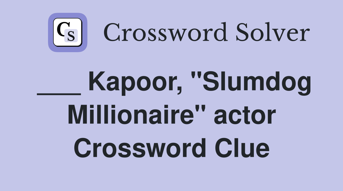 ___ Kapoor, "Slumdog Millionaire" actor Crossword Clue