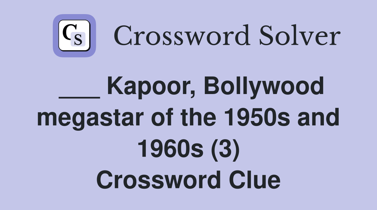___ Kapoor, Bollywood megastar of the 1950s and 1960s (3) Crossword Clue
