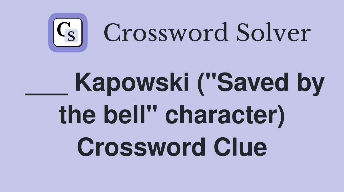 ___ Kapowski ("Saved by the bell" character) Crossword Clue
