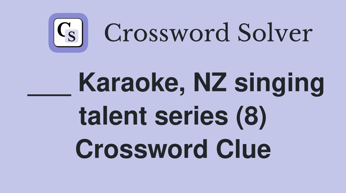 ___ Karaoke, NZ singing talent series (8) Crossword Clue