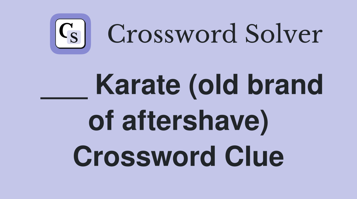 ___ Karate (old brand of aftershave) Crossword Clue