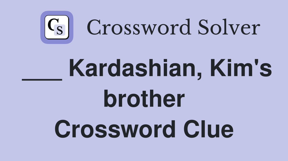 ___ Kardashian, Kim's brother Crossword Clue