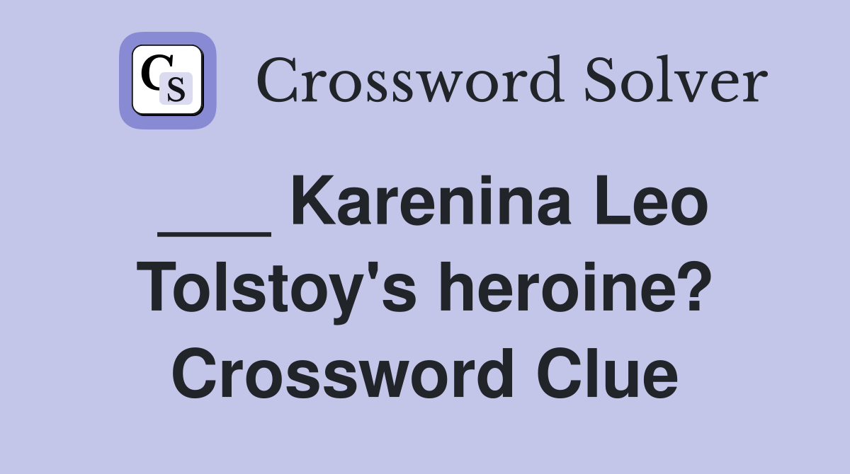 ___ Karenina Leo Tolstoy's heroine? Crossword Clue