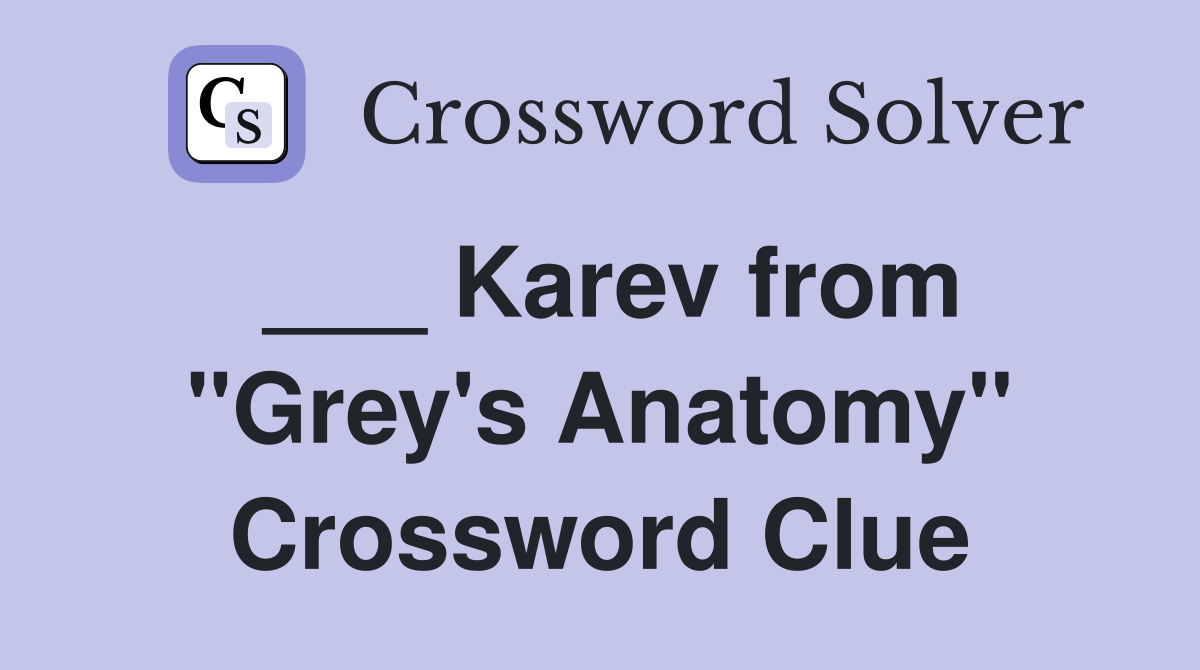 ___ Karev from "Grey's Anatomy" Crossword Clue