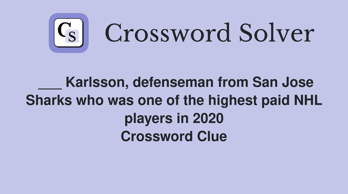 ___ Karlsson, defenseman from San Jose Sharks who was one of the highest paid NHL players in 2020 Crossword Clue
