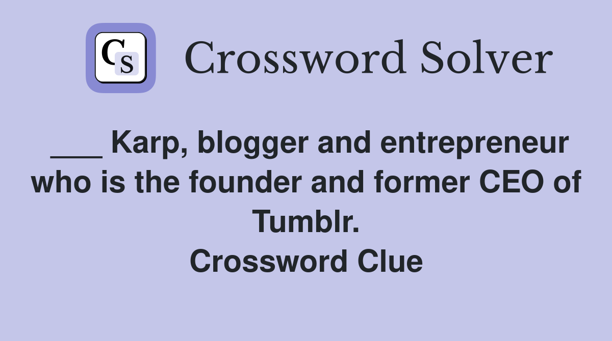 ___ Karp, blogger and entrepreneur who is the founder and former CEO of Tumblr. Crossword Clue