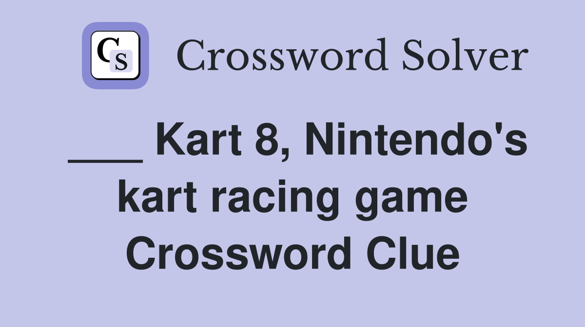 ___ Kart 8, Nintendo's kart racing game Crossword Clue