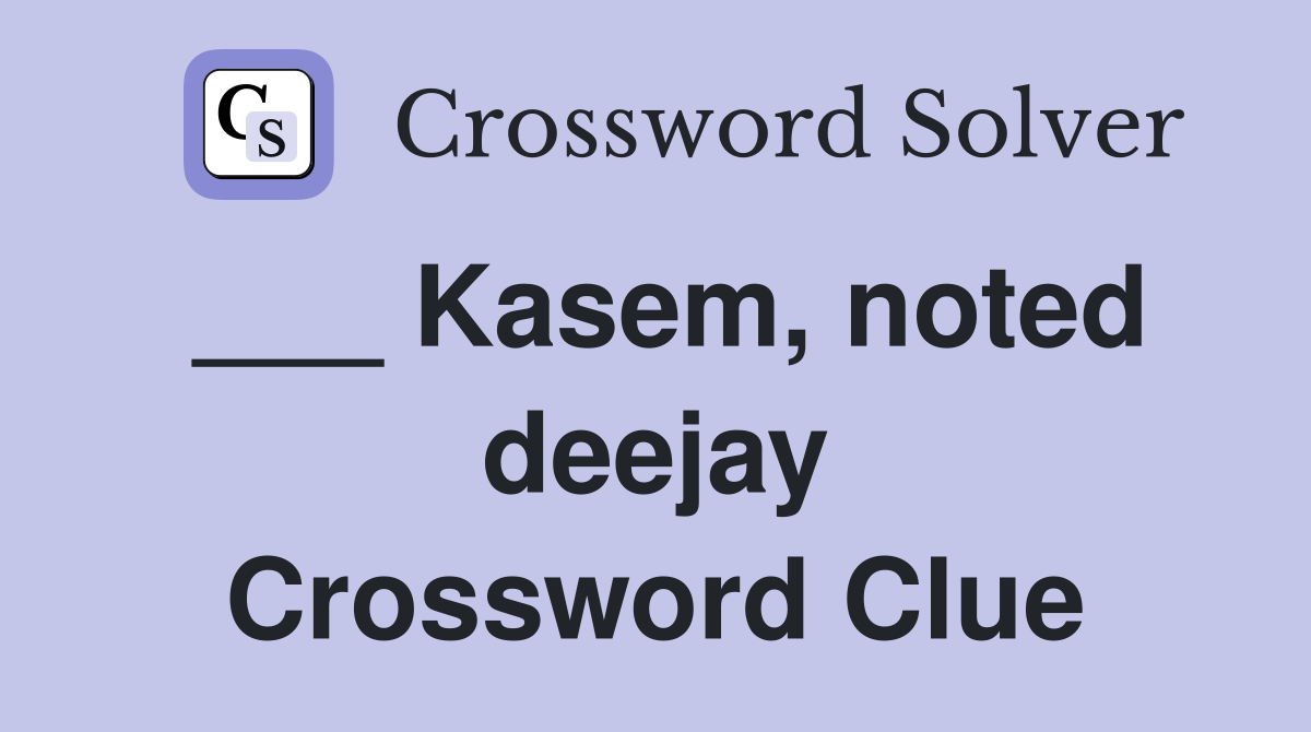 ___ Kasem, noted deejay Crossword Clue