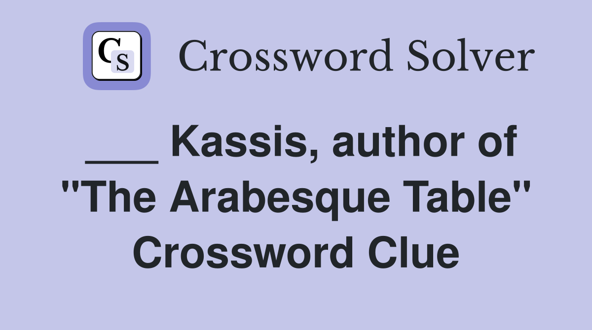 ___ Kassis, author of "The Arabesque Table" Crossword Clue