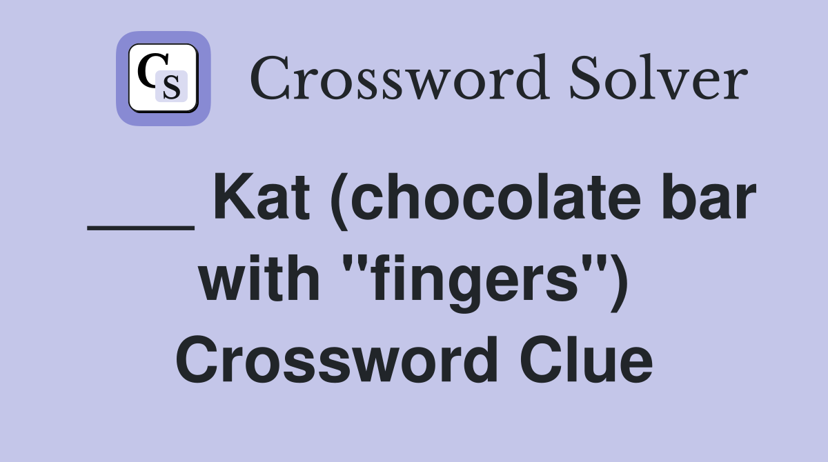 ___ Kat (chocolate bar with "fingers") Crossword Clue
