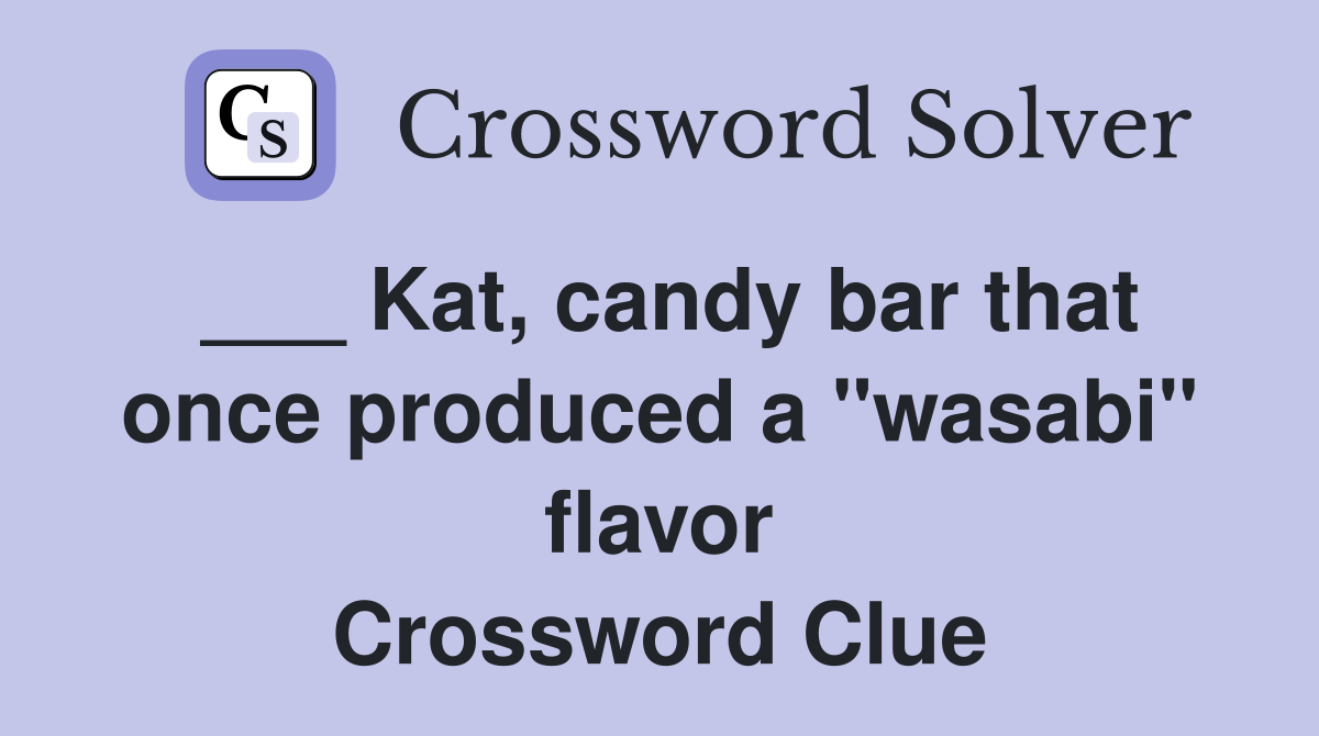 ___ Kat, candy bar that once produced a "wasabi" flavor Crossword Clue