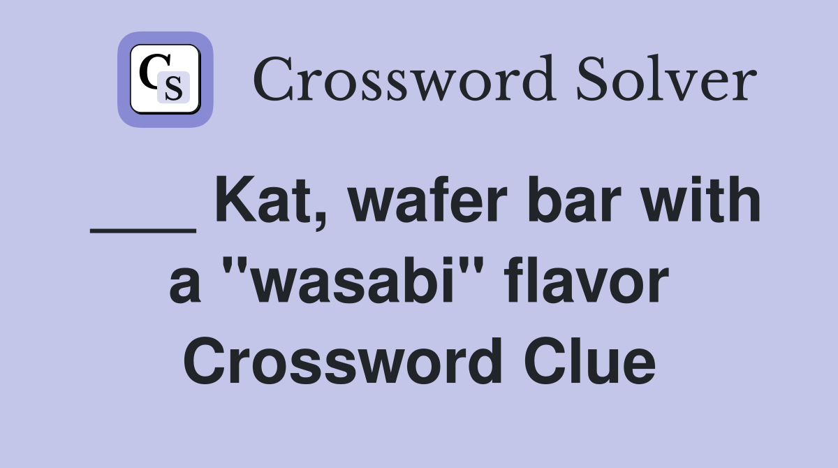 ___ Kat, wafer bar with a "wasabi" flavor Crossword Clue
