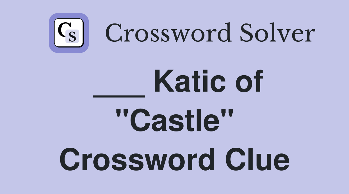 ___ Katic of "Castle" Crossword Clue