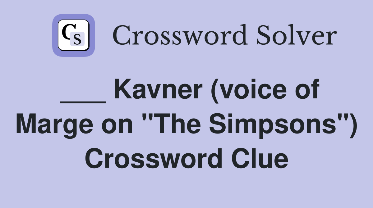 ___ Kavner (voice of Marge on "The Simpsons") Crossword Clue