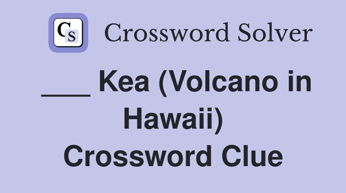 ___ Kea (Volcano in Hawaii) Crossword Clue