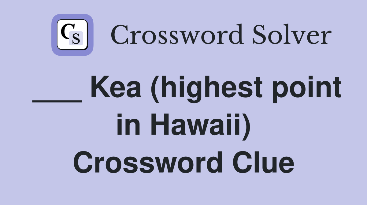 ___ Kea (highest point in Hawaii) Crossword Clue