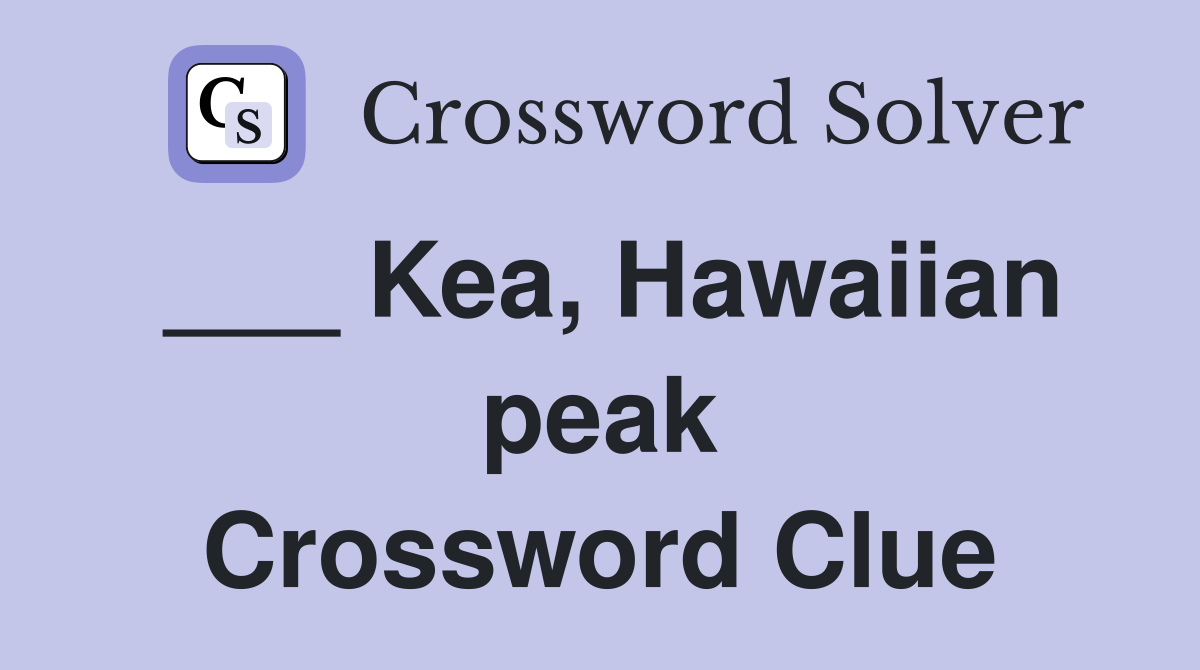 ___ Kea, Hawaiian peak Crossword Clue
