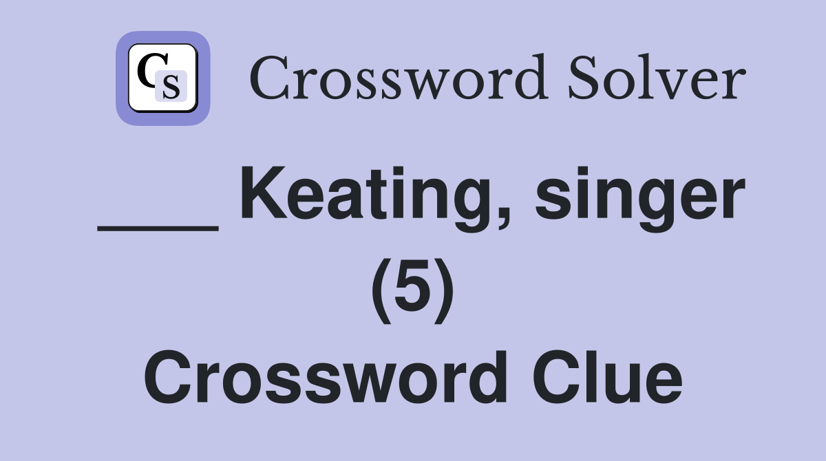 ___ Keating, singer (5) Crossword Clue