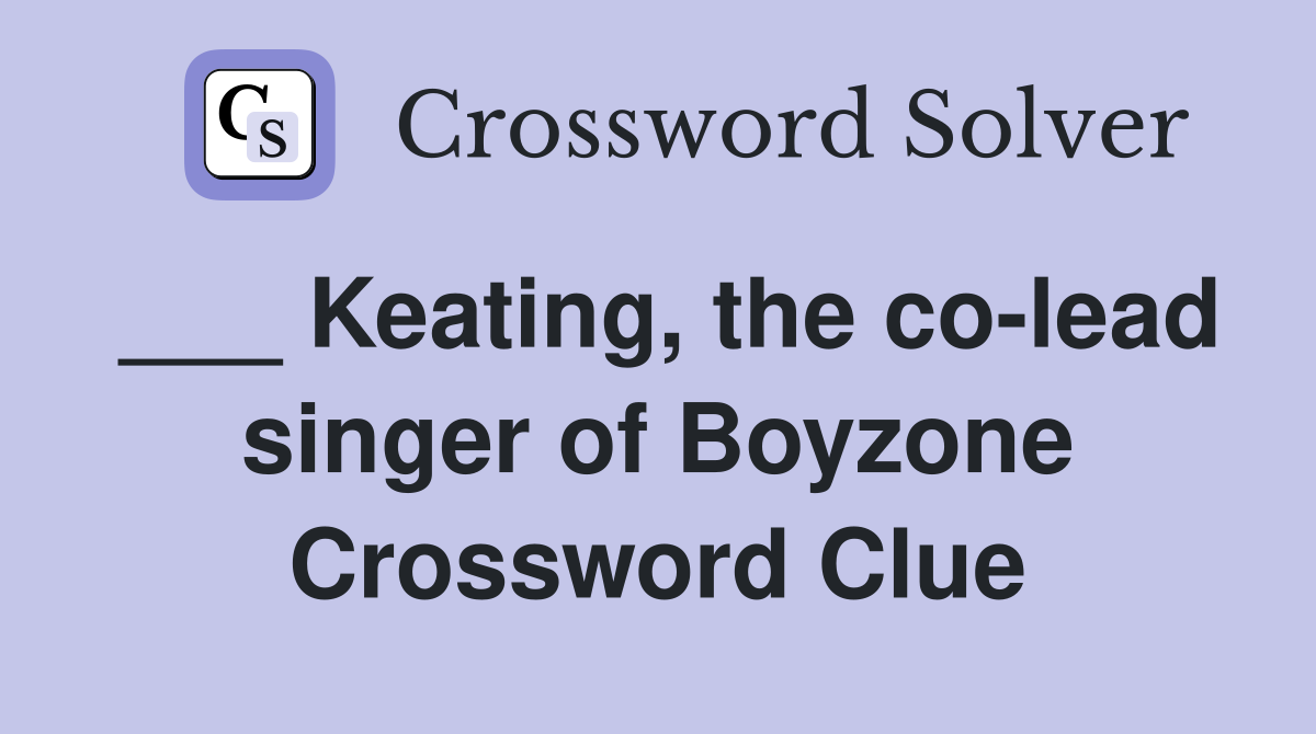 ___ Keating, the co-lead singer of Boyzone Crossword Clue